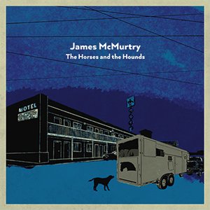 James McMurtry The Horses And The Hounds