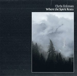 Chris Eckman | Where The Spirit Rests