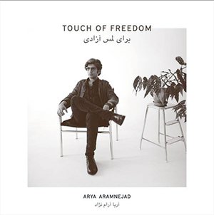 Arya Aramnejad Touch Of Freedom