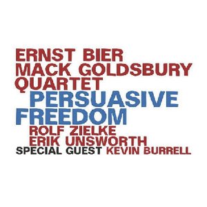 Ernst Bier - Mack Goldsbury Quartet | Persuasive Freedom