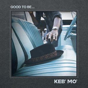 Keb‘ Mo‘ | Good To Be …