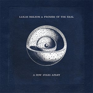 Lukas Nelson &  Promise Of The Real | A Few Stars Apart