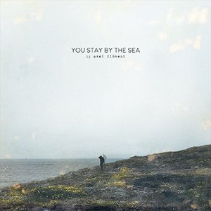 Axel Flóvent | You Stay By The Sea