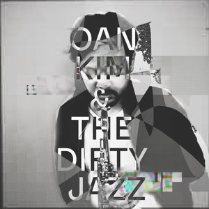 Oan Kim: Oan Kim & The Dirty Jazz