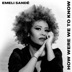 Emeli Sandé  How Were We To Know