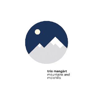 Trio Mangàrt: Mountains and Molehills