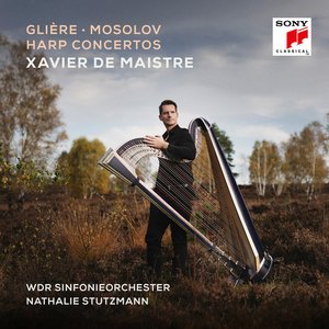 Xavier De Maistre | Glière, Mosolow: Harfenkonzerte u. a.