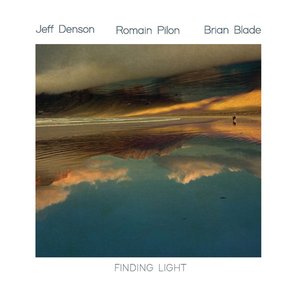 Jeff Denson/Romain Pilon/Brian Blade: Finding Light