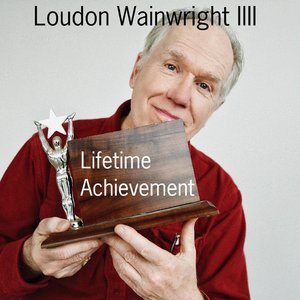 Loudon Wainwright III Lifetime Achievement