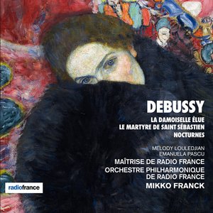 Orchestre Philharmonique de Radio France | Debussy: La Damoiselle élue, Le Martyre de Saint Sébastien, Nocturnes