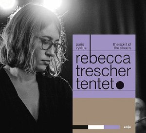 Rebecca Trescher Tentet | Paris Zyklus – The Spirit Of The Streets