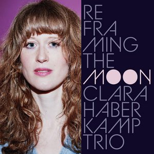 Clara Haberkamp Trio | Reframing The Moon