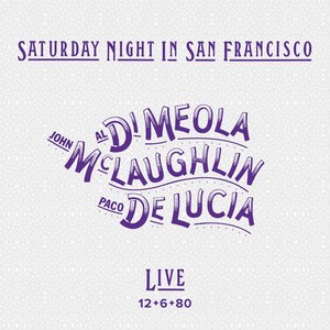 Al Di Meola, John McLaughlin, Paco de Lucía: Saturday Night In San Francisco