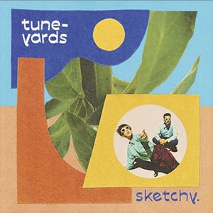 Tune-Yards | Sketchy