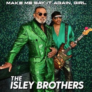The Isley Brothers Make Me Say It Again, Girl