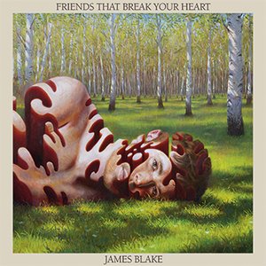 James Blake Friends That Break Your Heart 