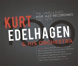 Kurt Edelhagen & His Orchestra – The Unreleased WDR Jazz Recordings 1957-1974