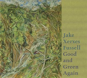 Jake Xerxes Fussell Good And Green Again