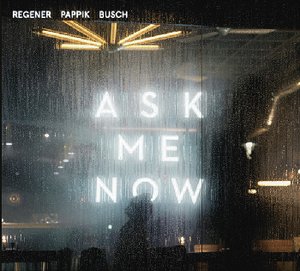 Regener Pappik Busch: Ask Me Now
