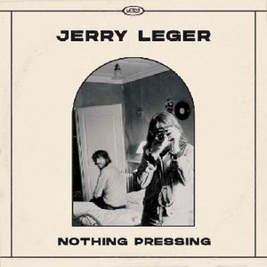 Jerry Leger  Nothing Pressing  Latent Records