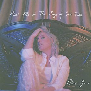 Nina June Meet Me On The Edge Of Our Ruin