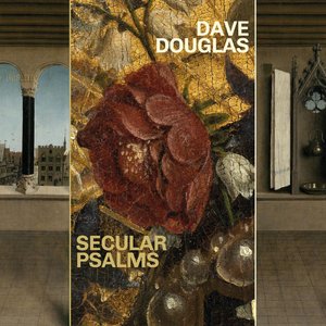 Dave Douglas | Secular Psalms