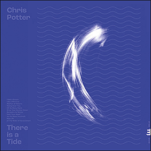 Chris Potter | There is a Tide