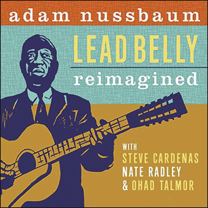 Adam Nussbaum | Lead Belly Reimagined