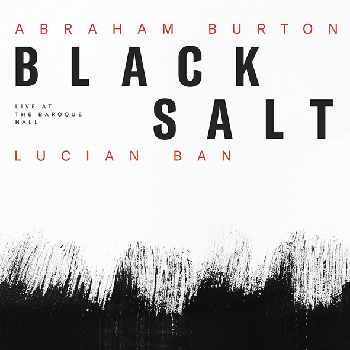 Abraham Burton & Lucian Ban: Blacksalt