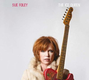 Sue Foley | The Ice Queen