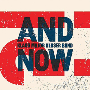 Klaus Major Heuser Band | And Now?!