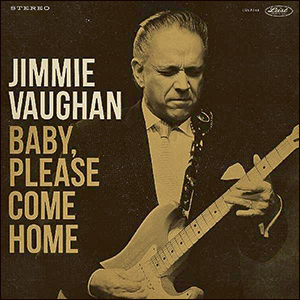 Jimmie Vaughan | Baby, Please Come Home