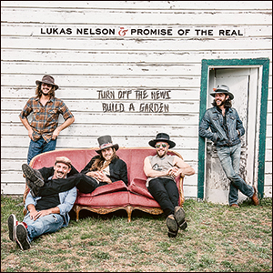 Lukas Nelson & Promise of the Real | Turn Off The News (Build A Garden)