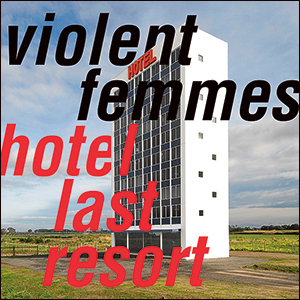Violent Femmes | Hotel Last Resort