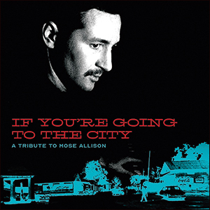 Verschiedene Musiker | If You're Going To The City - A Tribute To Mose Allison