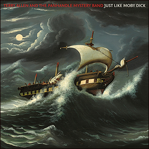 Terry Allen and the Panhandle Mystery Band | Just Like Moby Dick