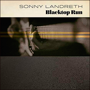 Sonny Landreth | Blacktop Run