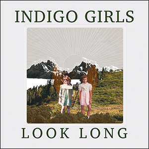 Indigo Girls | Look Long