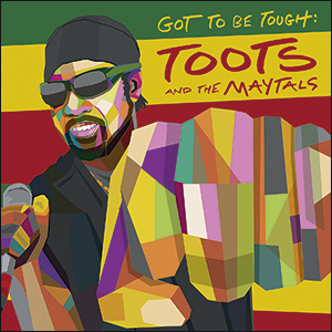 Toots & The Maytals | Got To Be Tough
