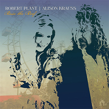Robert Plant & Alison Krauss | Raise The Roof