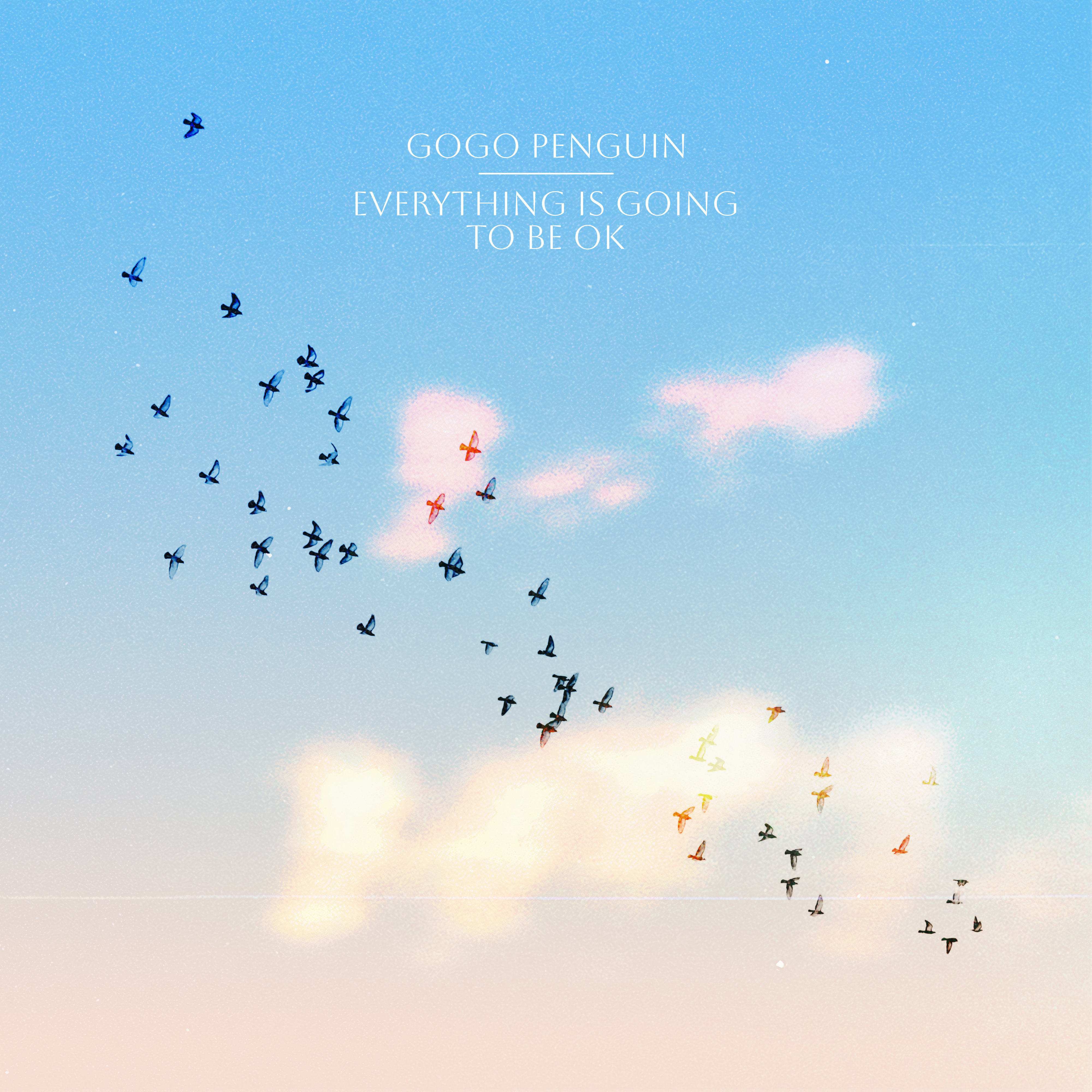 GoGo Penguin Everything Is Going To Be OK